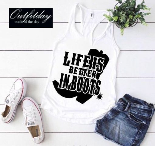 Life Is Better In Boots Tank Top
