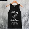 Life is Relentless But Darling So Are You Tanktop