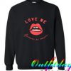 Love Me Forever or Never Sweatshirts