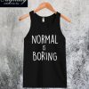 Normal is Boring Tanktop