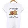 Pooh I like to stay in Bed it’s too peopley outside T shirt