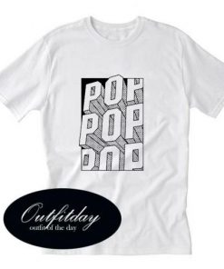 Pop Pop Pop T-Shirt