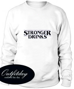 Stronger Drinks Trending Sweatshirt