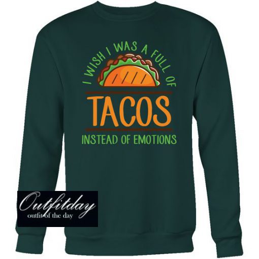 Taco mexican i wish i was Sweatshirt