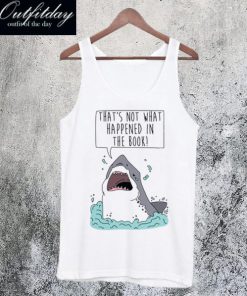That’s Not What Happened In The Book Shark Tanktop