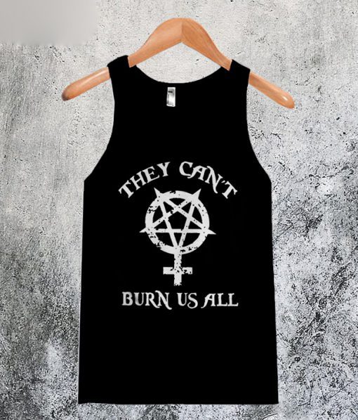 They Can’t Burn Us All Tanktop