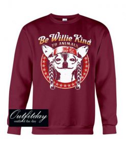 To willie kind to animals sweatshirt