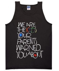 We Are The Kids Your Parent Warned Tanktop