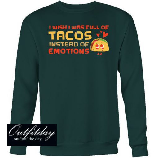 tacos instead of emotions Sweatshirt