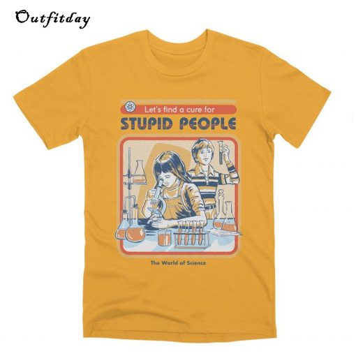 A Cure For Stupid People T-Shirt B22