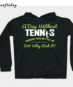 A DAY WITHOUT TENNIS PROBABLY Hoodie B22
