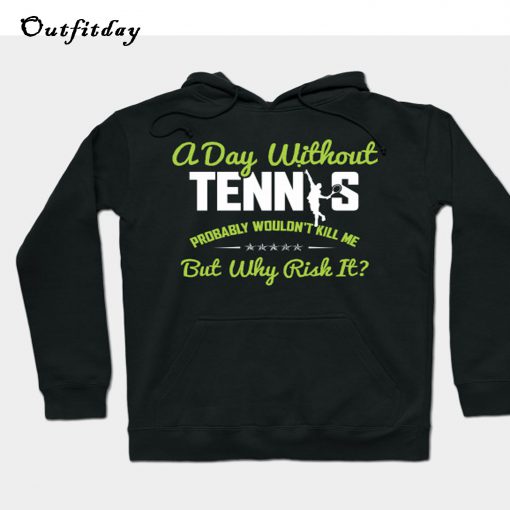 A DAY WITHOUT TENNIS PROBABLY Hoodie B22