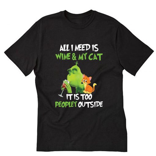 All I need is wine and my cat it is too peopley outside T-Shirt B22