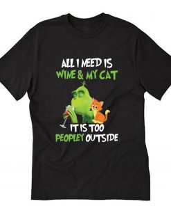 All I need is wine and my cat it is too peopley outside T-Shirt B22
