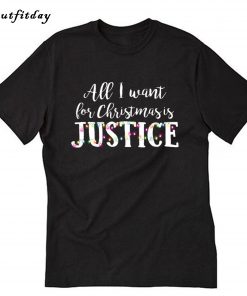 All I want for Christmas is Justice T-Shirt B22