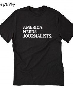 America Needs Journalists T-Shirt B22