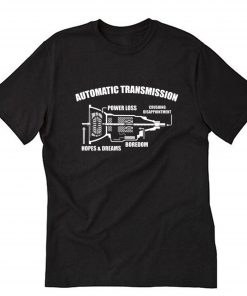 Automatic Transmission Power Loss T-Shirt B22