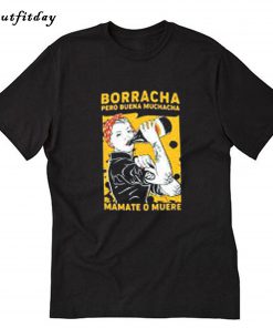 BORRACHA PERO BUENA MUCHACHA MAMATE T-Shirt B22