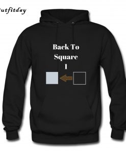 Back To Square One Hoodie B22