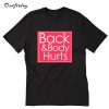 Back and body Hurts T-Shirt B22