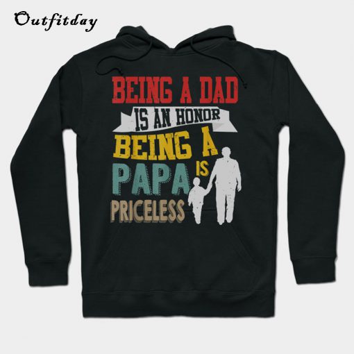 Being A Dad Is An Honor Being A Papa Is Priceless Hoodie B22