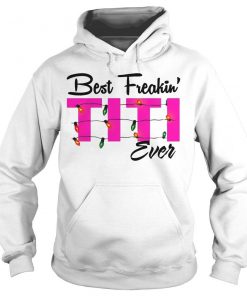 Best Freakin' Titi Ever Hoodie B22