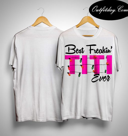 Best Freakin' Titi Ever T-Shirt B22