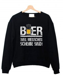 Bier weil menschen scheibe sind Sweatshirt B22