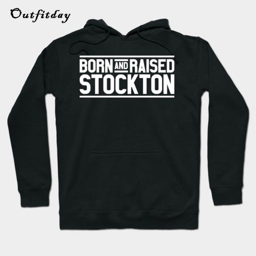 Born And Raised Stockton Hoodie B22