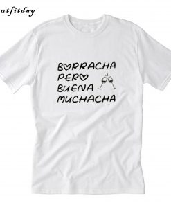 Borracha Pero Buena Muchacha T-Shirt B22