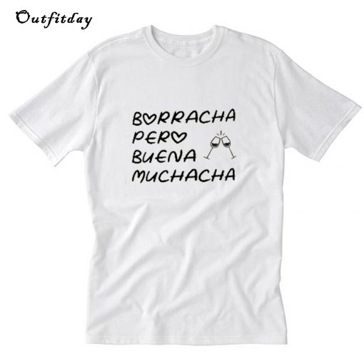 Borracha Pero Buena Muchacha T-Shirt B22