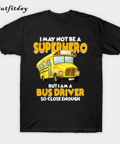 Bus Driver Superhero School Bus Driver T-Shirt B22