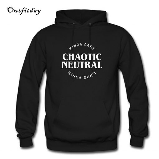 Chaotic Neutral Alignment Kinda Care Kinda Hoodie B22