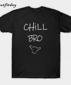 Chill bro T-Shirt B22