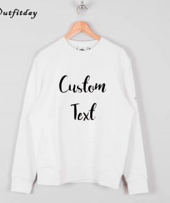 Custom Text Sweatshirt B22