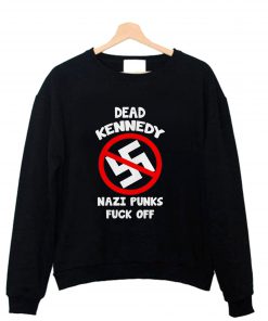 Dead kennedy nazi punks fuck off Sweatshirt B22