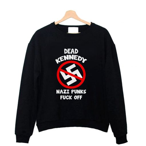 Dead kennedy nazi punks fuck off Sweatshirt B22