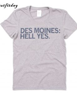 Des Moines Hell Yes T-Shirt B22