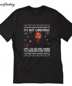 Die Hard it's not Christmas until you see Hans Gruber T-Shirt B22