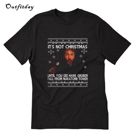 Die Hard it's not Christmas until you see Hans Gruber T-Shirt B22