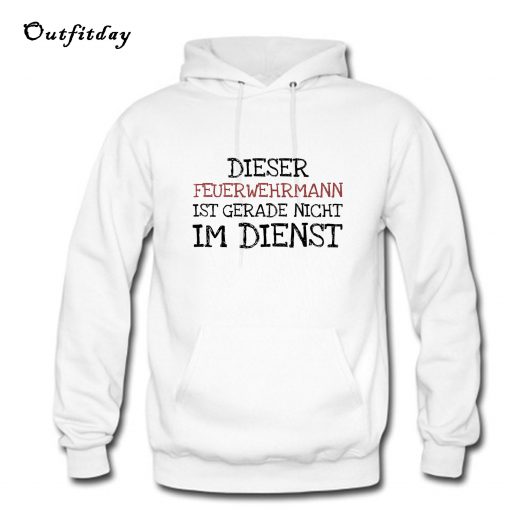 Dieser Feuerwehrmann Ist Gerade Nicht Im Dienst Hoodie B22