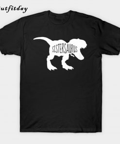 Dinosaur Sistersaurus Gift T-Shirt B22