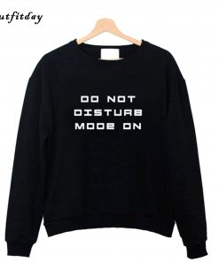 Do Not Disturb Mode On Sweatshirt B22