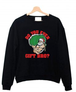 Do you even gift bro Santa Christmas Sweatshirt B22