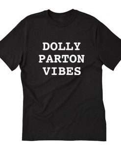 Dolly Parton Vibes T-Shirt B22