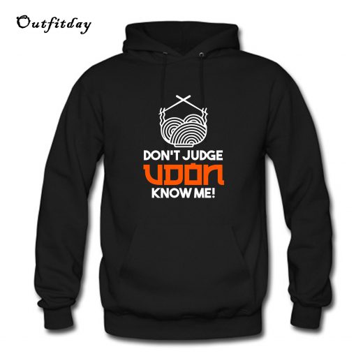 Don't JudgeUdon Know Me Hoodie B22