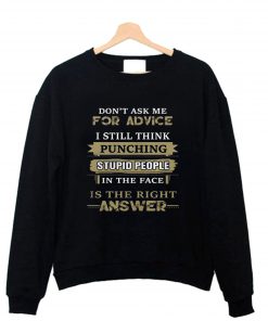 Don’t ask me for advice I still think punching Sweatshirt B22