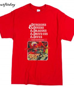 Dungeons & Diners & Dragons & Drive-Ins & Dives T-Shirt B22