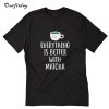 Everything is better with Matcha T-Shirt B22