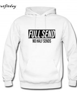 Full Send No Half Sends Hoodie B22